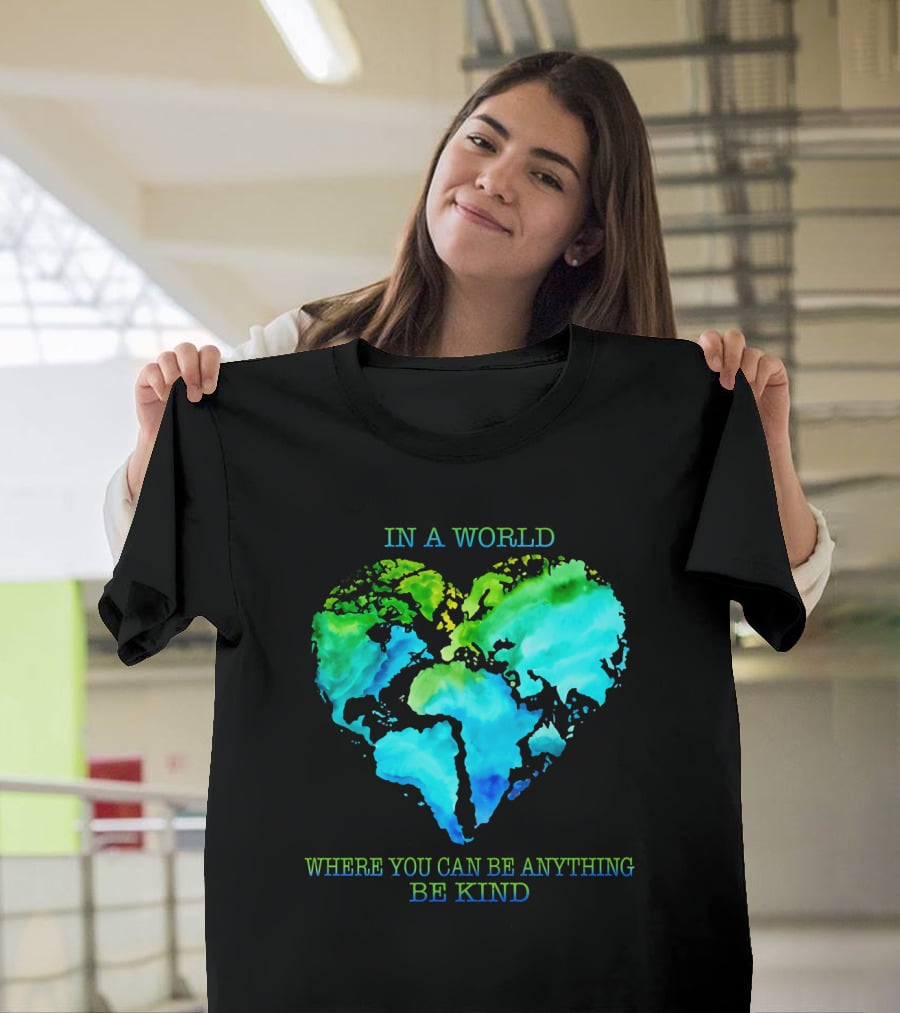 IN A World Where You Can Be Anything Be Kind T-Shirt