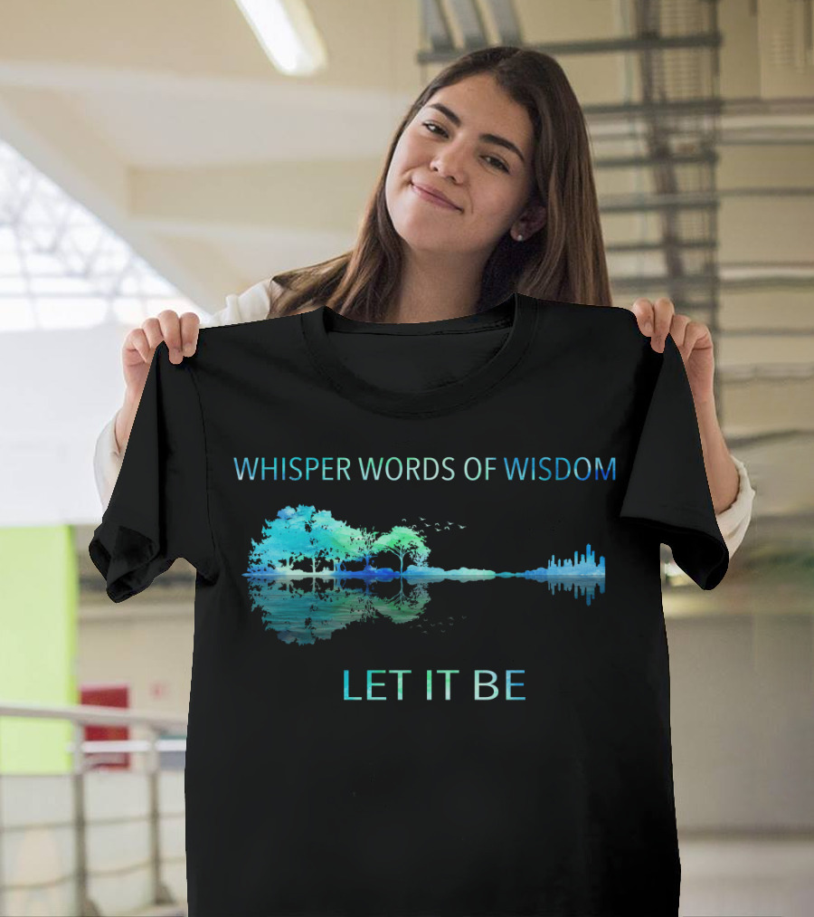 Whisper Words of Wisdom Let It Be Nature and Cityscape Reflection T-Shirt