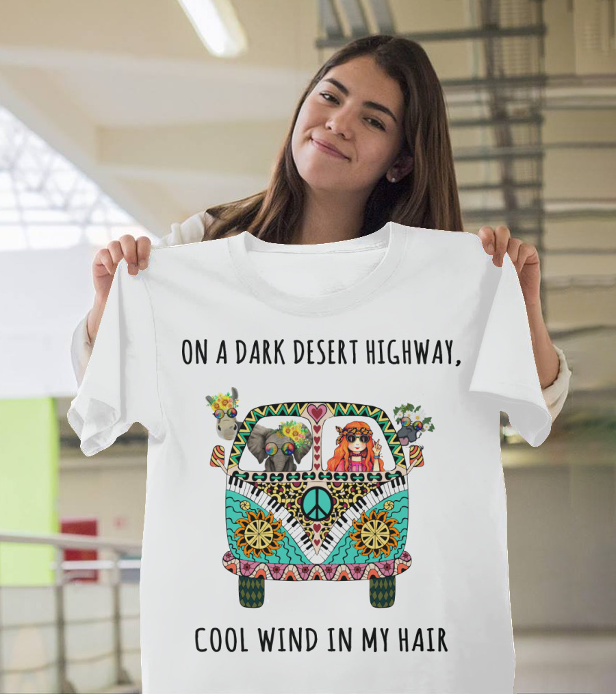 On A Dark Desert Highway Cool Wind In My Hair Peace Van With Animals And Hippie Girl T-Shirt