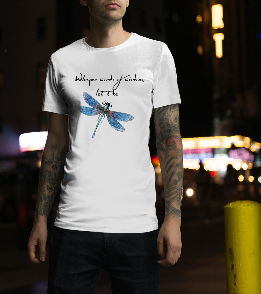 Whisper Words Of Wisdom Let It Be Dragonfly T-Shirt