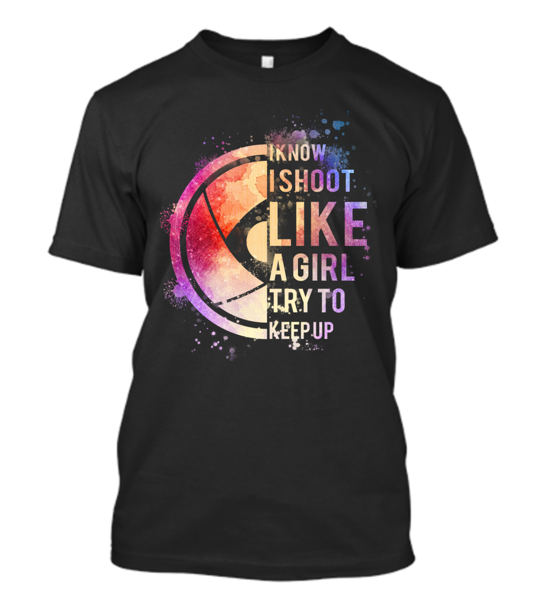 I Know I Shoot Like A Girl Try To Keep Up T-Shirt