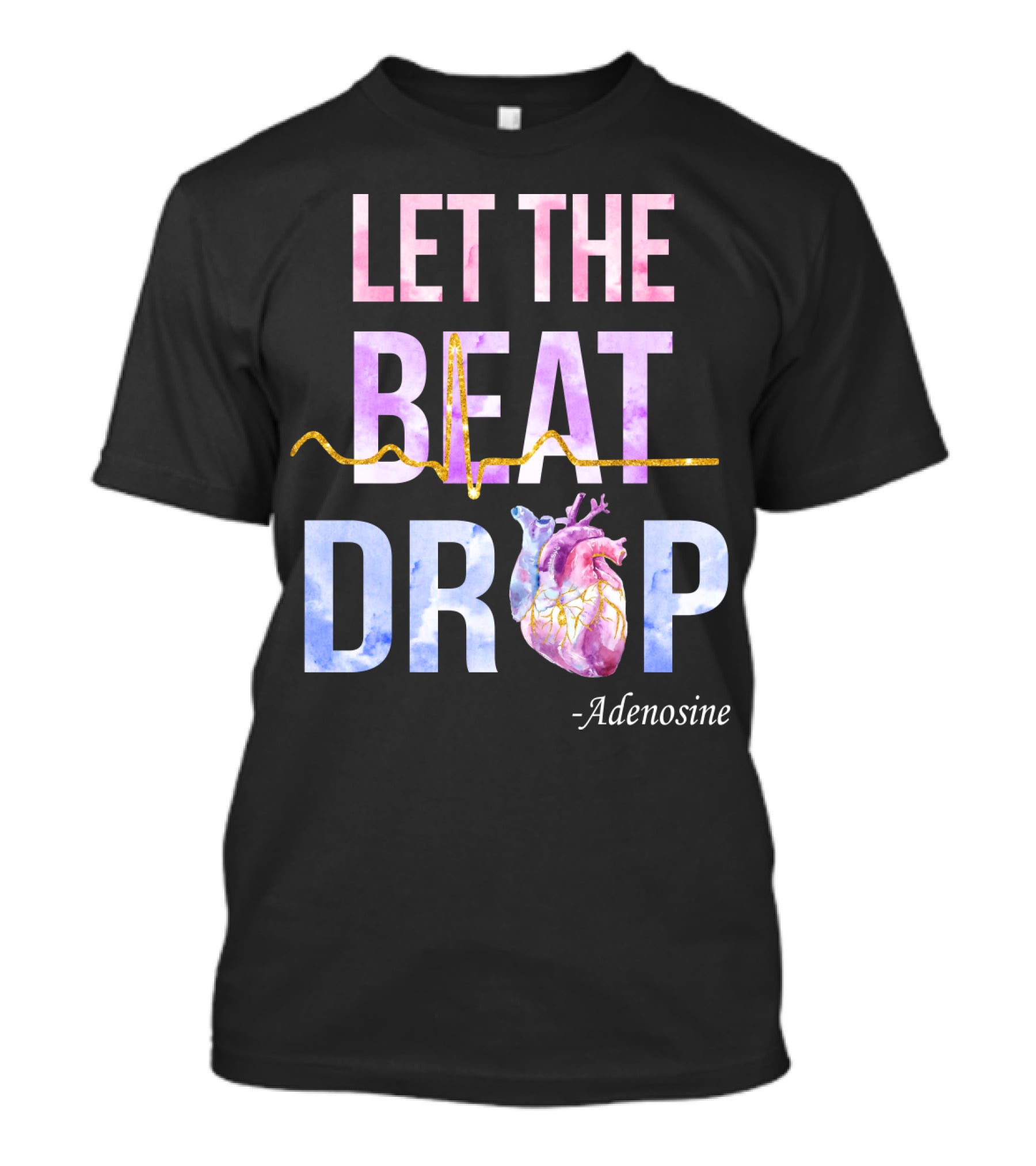 Let The Beat Drop -Adenosine EKG Heartbeat T-Shirt