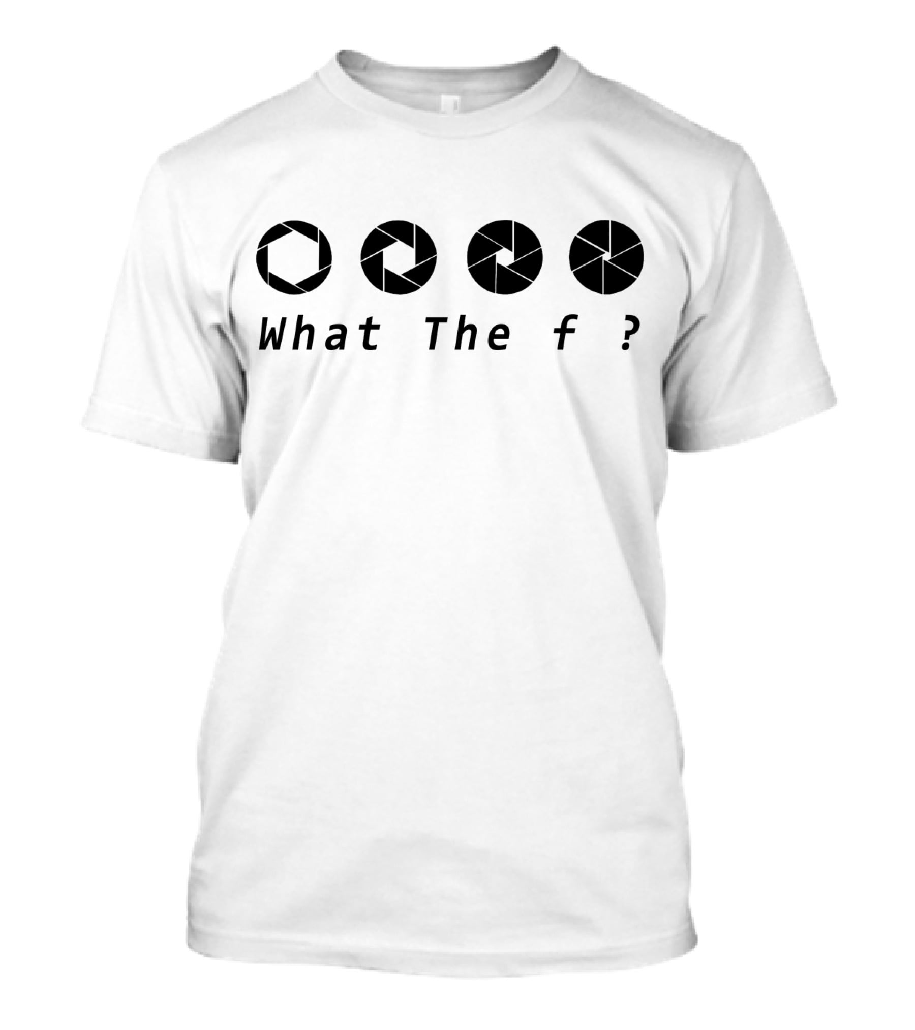 What The F ? Aperture T-Shirt