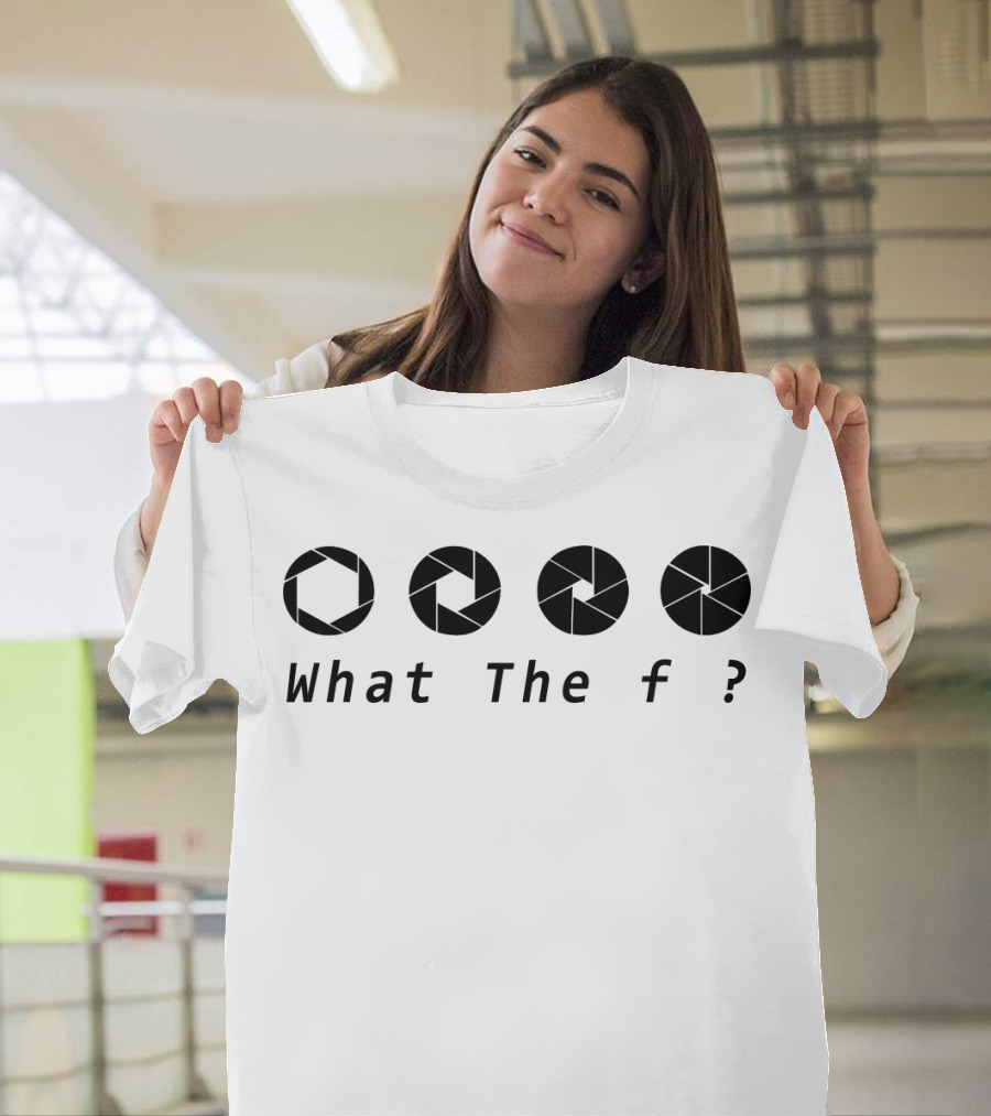 What The F ? Aperture T-Shirt