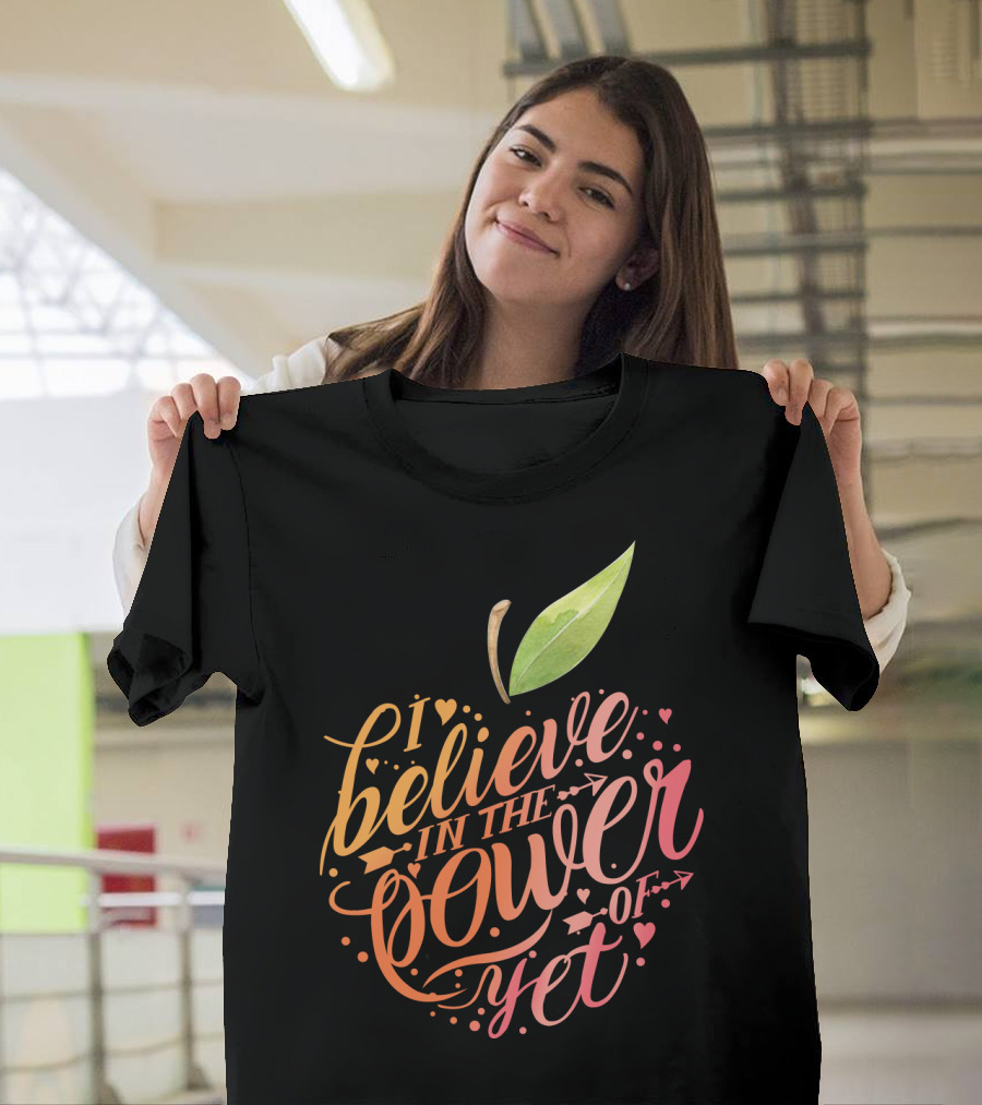 I Believe In The Power Of Yet Apple Typography with Heart Accents T-Shirt