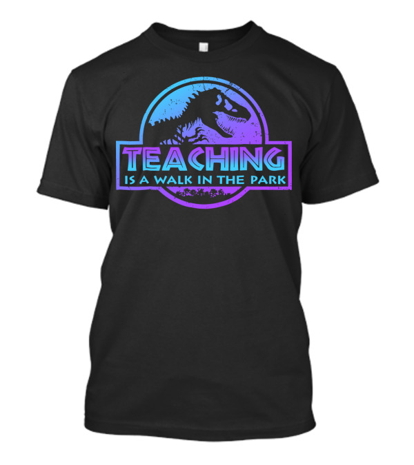 Teaching Is A Walk In The Park Dinosaur T-Shirt