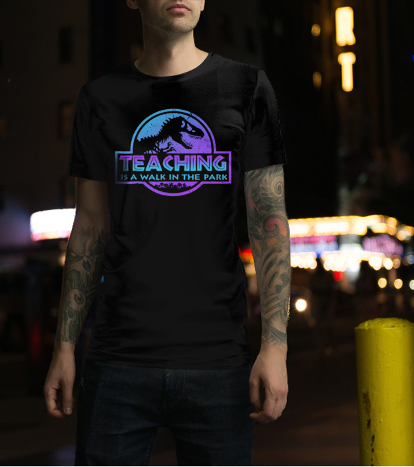 Teaching Is A Walk In The Park Dinosaur T-Shirt