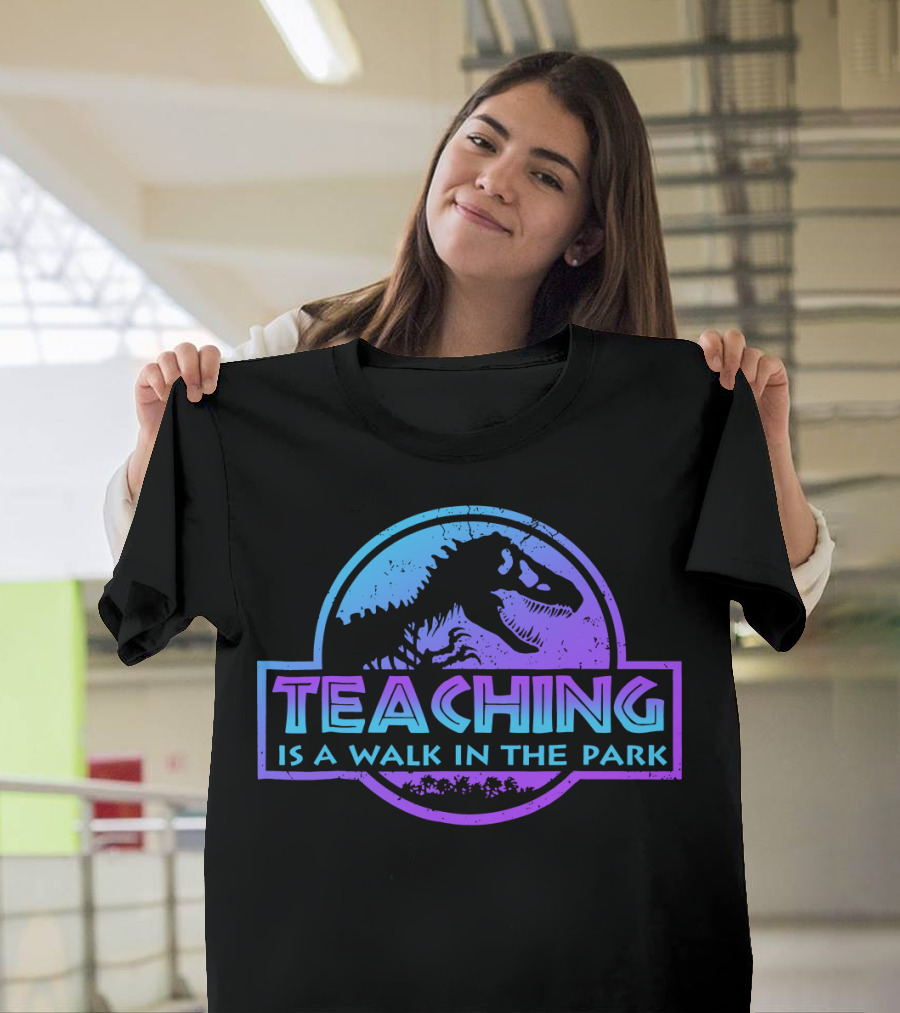 Teaching Is A Walk In The Park Dinosaur T-Shirt
