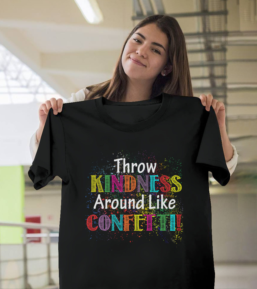 Throw Kindness Around Like Confetti Colorful Celebration Text T-Shirt