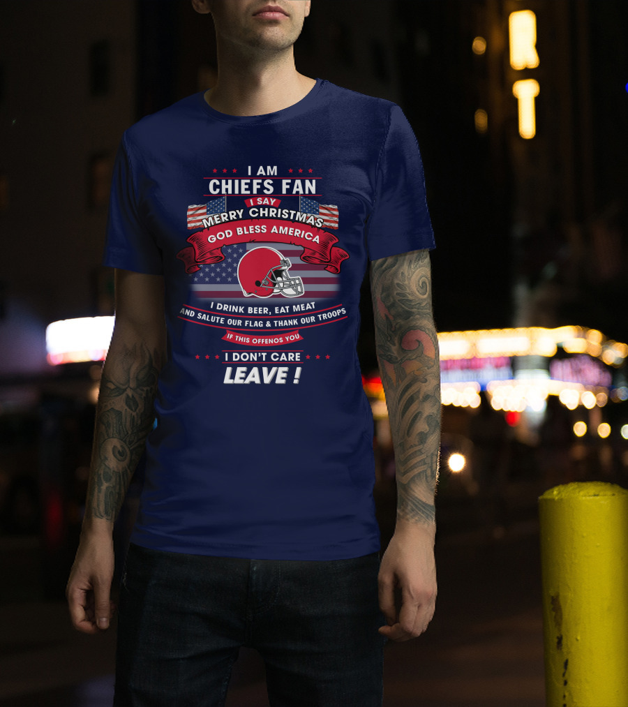 I Am Chiefs Fan Merry Christmas God Bless America Salute Our Flag Thank Our Troops Leave T-Shirt