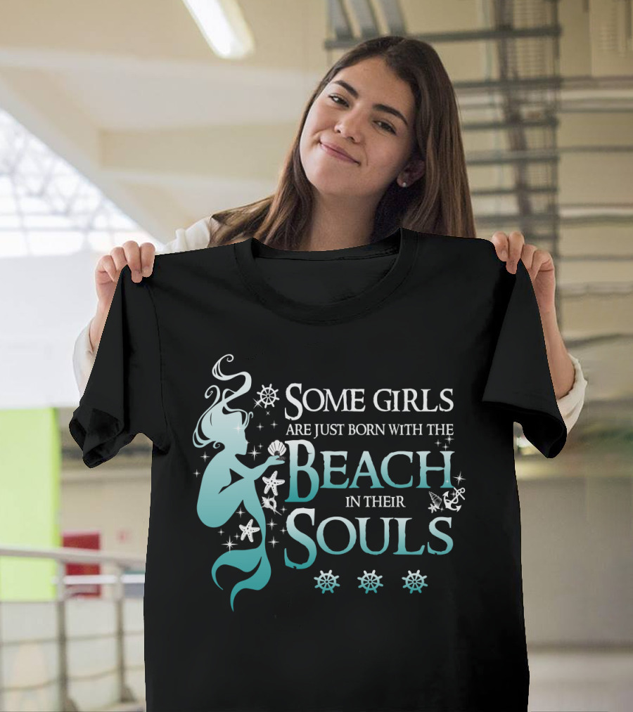 Some Girls Are Just Born With The Beach In Their Souls Mermaid T-Shirt