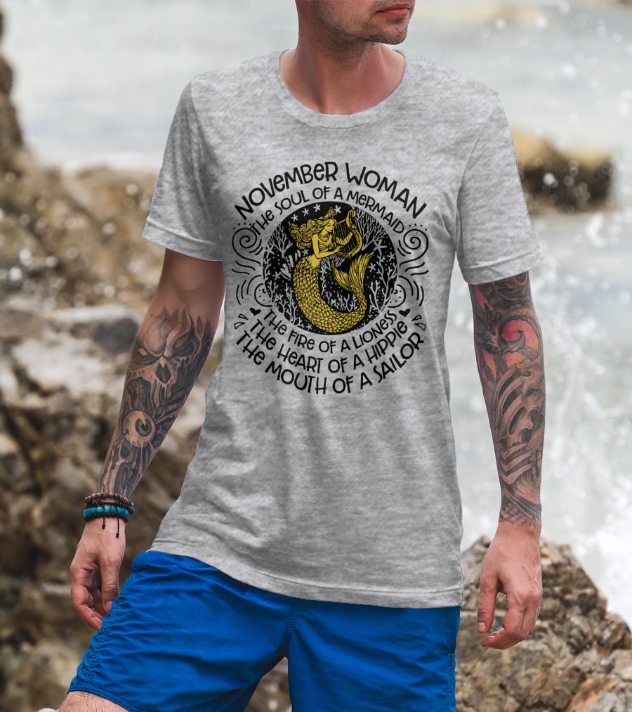 November Woman Soul Of A Mermaid Fire Of A Lioness Heart Of A Hippie Mouth Of A Sailor T-Shirt