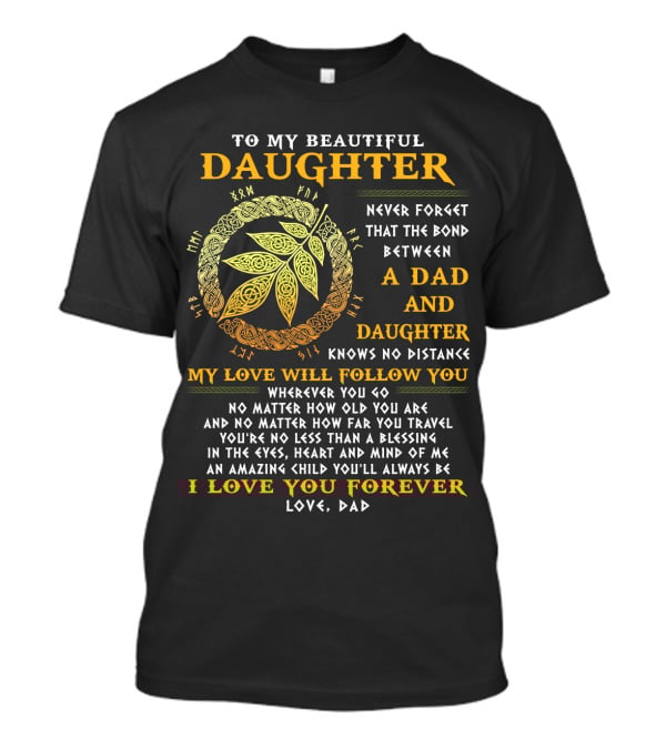To My Beautiful Daughter Never Forget The Bond Between A Dad And Daughter T-Shirt