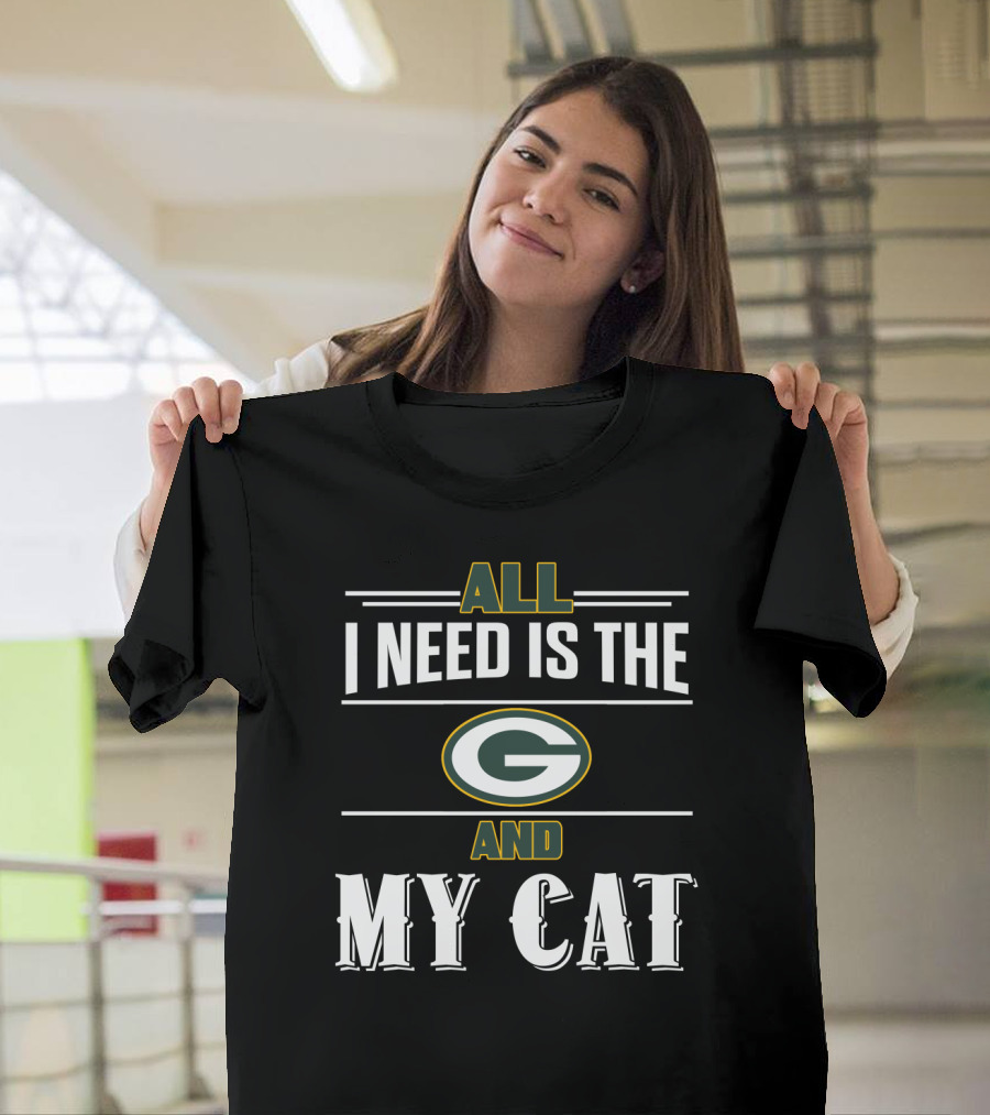 All I Need Is The Green Bay Packers And My Cat T-Shirt