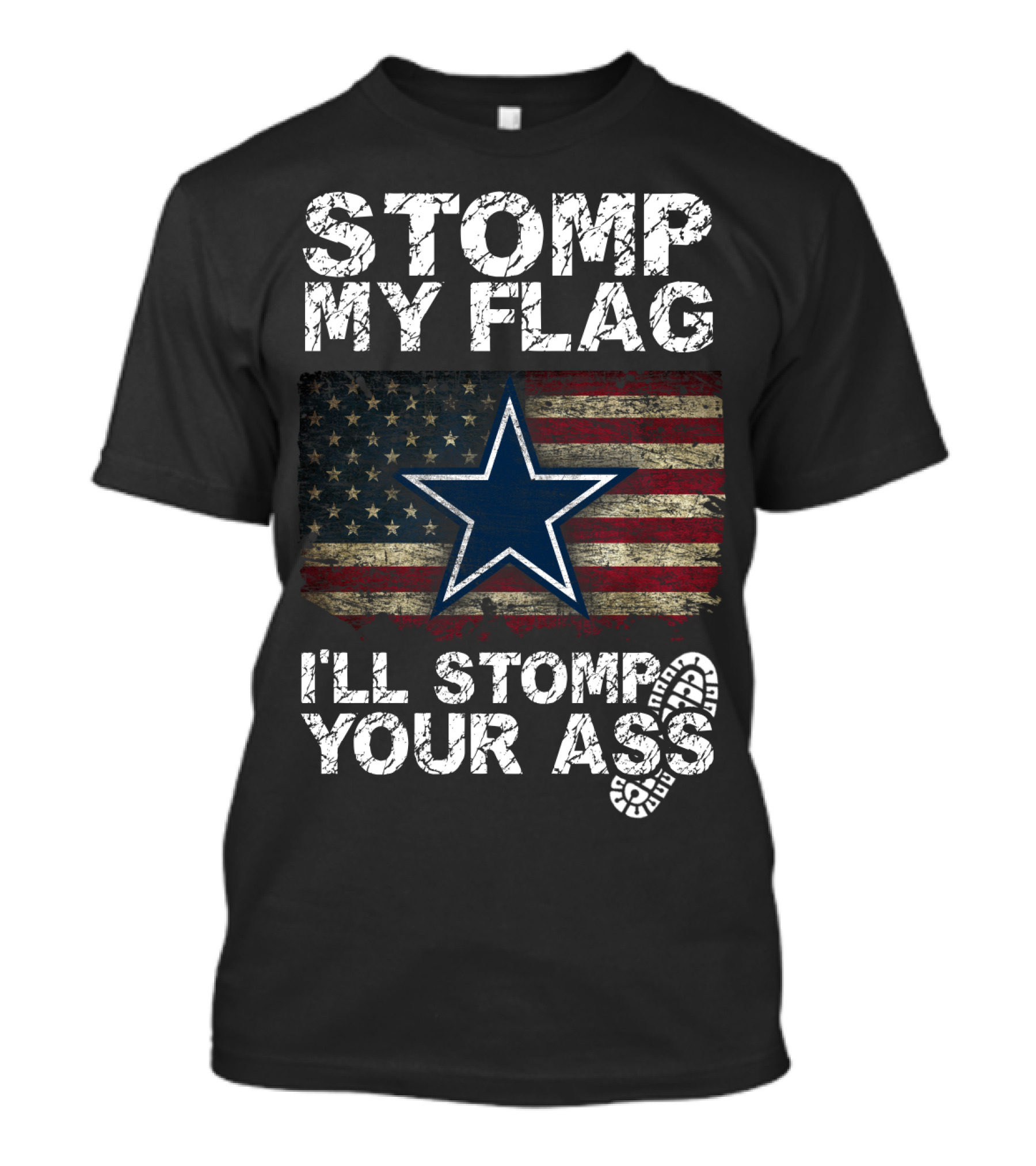 Stomp My Flag I'll Stomp Your Ass Dallas Cowboys Star Usa Flag T-Shirt