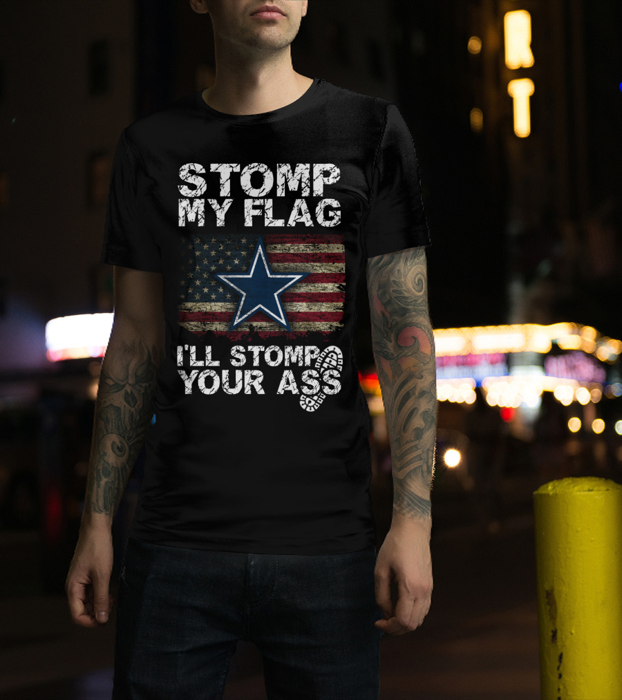Stomp My Flag I'll Stomp Your Ass Dallas Cowboys Star Usa Flag T-Shirt