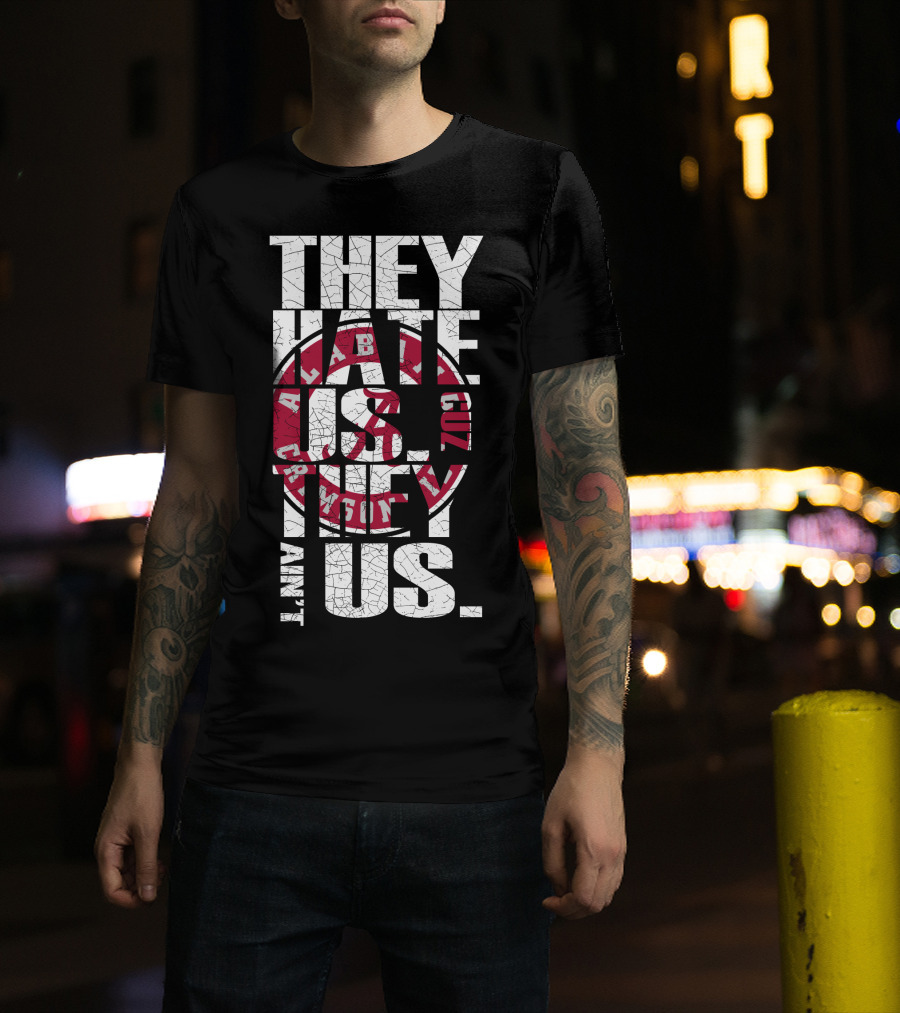 They Hate Us Cuz They Aint Us Alabama Crimson Tide T-Shirt