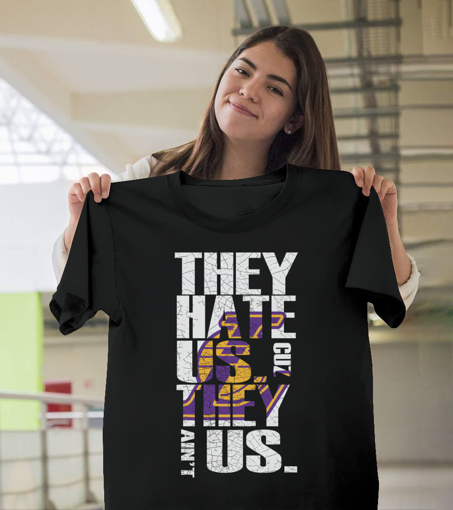 Los Angeles Lakers They Hate Us Cuz They Ain't Us T-Shirt