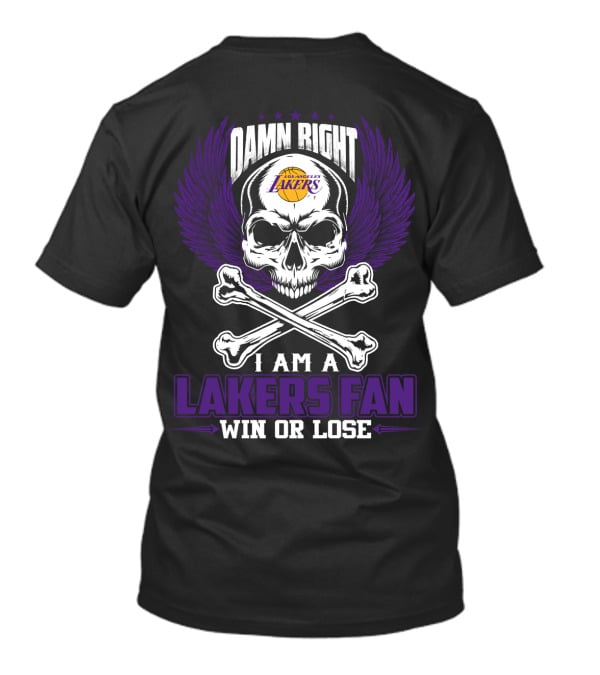 Damn Right Los Angeles Lakers I Am A Lakers Fan Win Or Lose T-Shirt