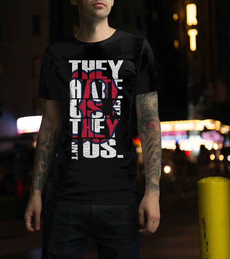 They Hate Us 'Cause They Ain't Us Boston Red Sox T-Shirt