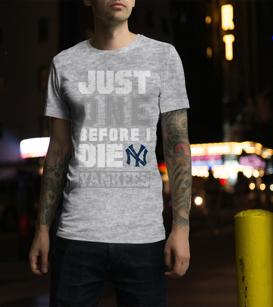 Just One Before I Die New York Yankees T-Shirt