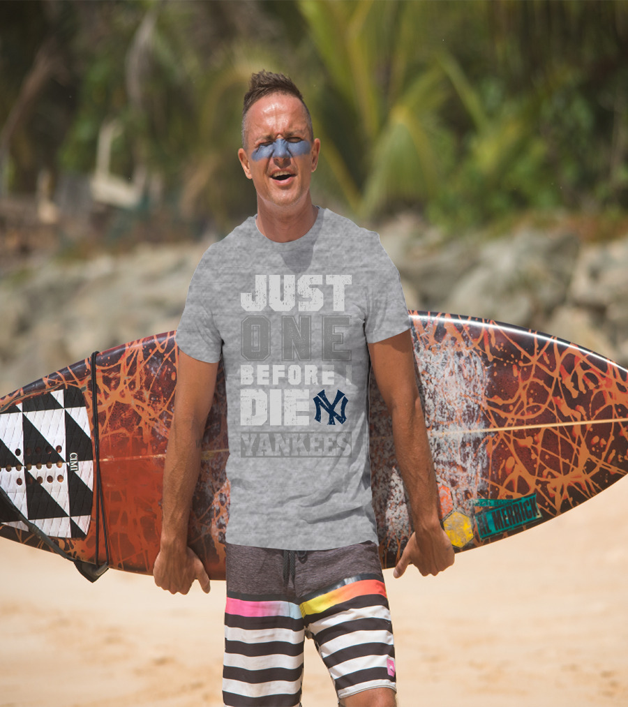 Just One Before I Die New York Yankees T-Shirt