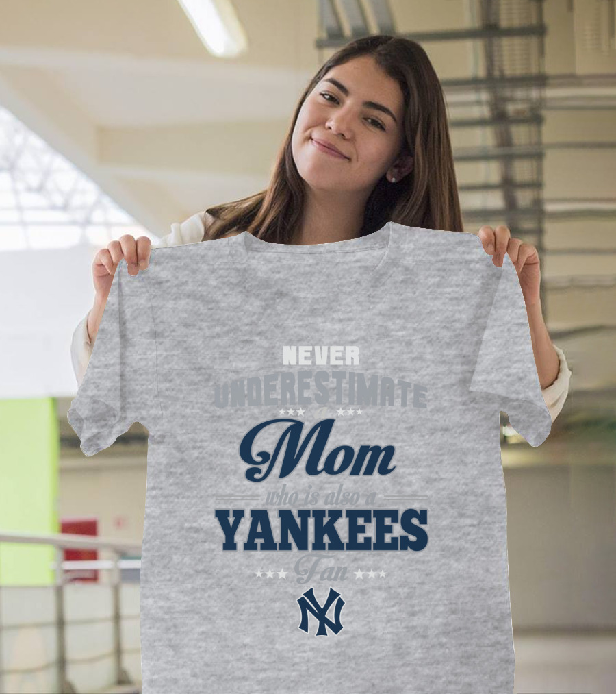 Never Underestimate A Mom Who Is Also A Yankees Fan T-Shirt