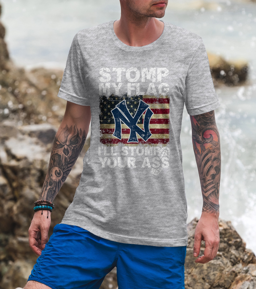 Stomp My Flag I'll Stomp Your Ass New York Yankees T-Shirt