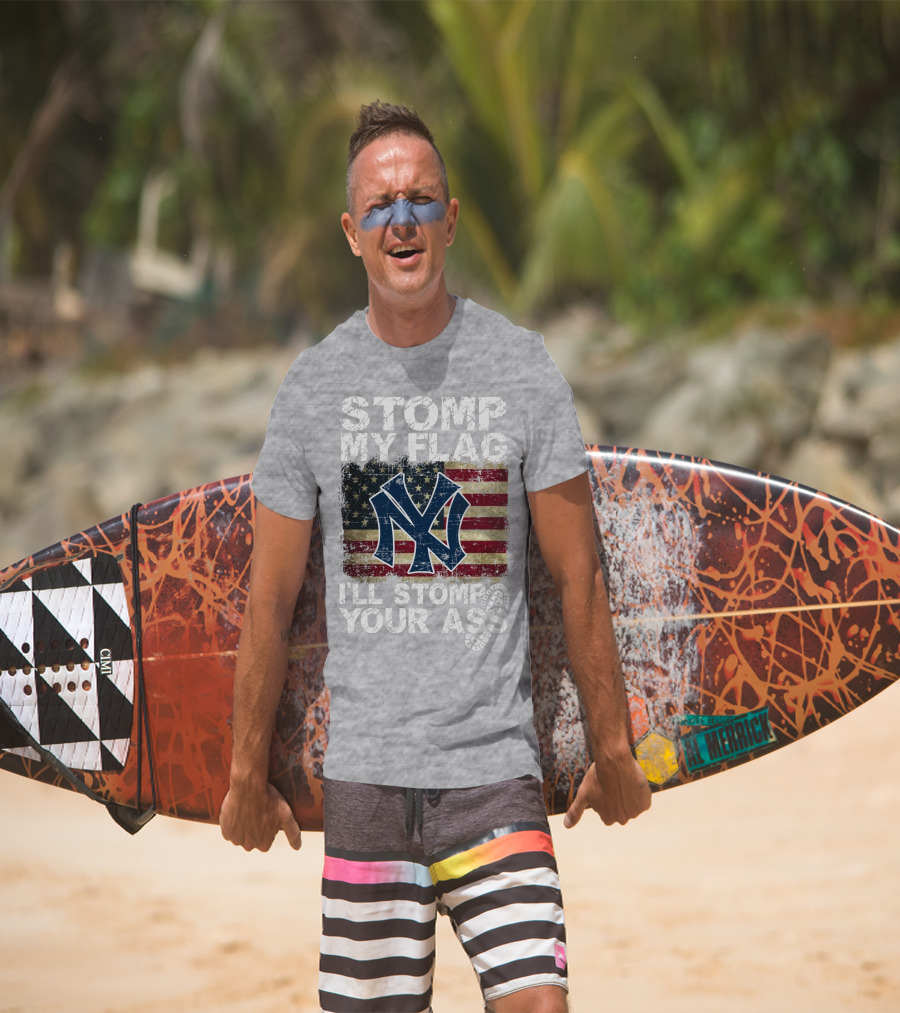 Stomp My Flag I'll Stomp Your Ass New York Yankees T-Shirt