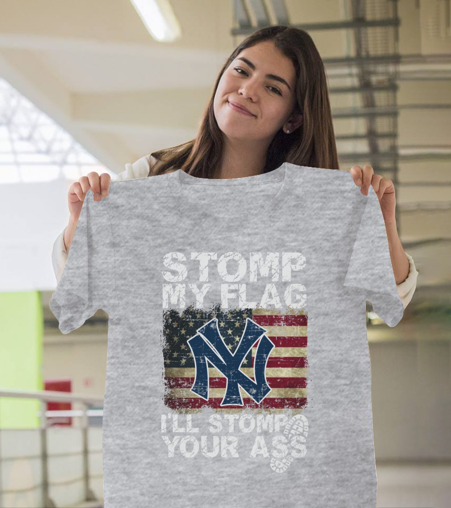 Stomp My Flag I'll Stomp Your Ass New York Yankees T-Shirt