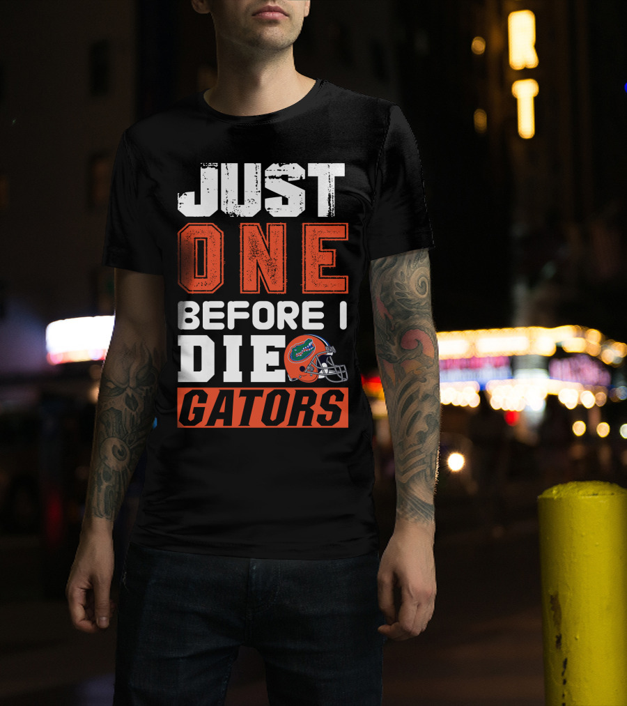 Just One Before I Die Gators T-Shirt