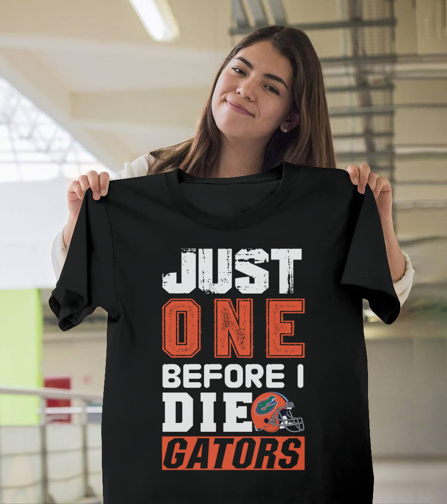 Just One Before I Die Gators T-Shirt