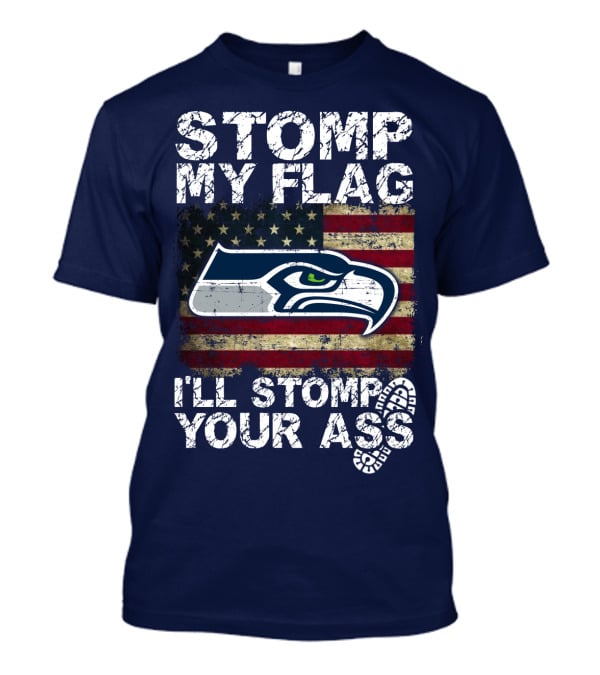 Stomp My Flag I'll Stomp Your Ass Seattle Seahawks T-Shirt