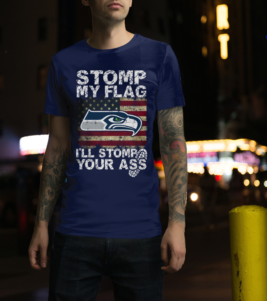 Stomp My Flag I'll Stomp Your Ass Seattle Seahawks T-Shirt