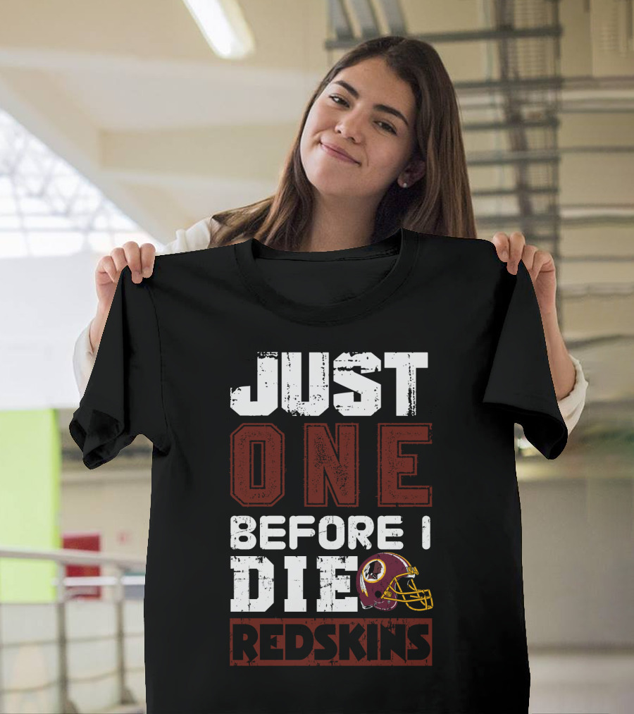 Just One Before I Die Redskins T-Shirt