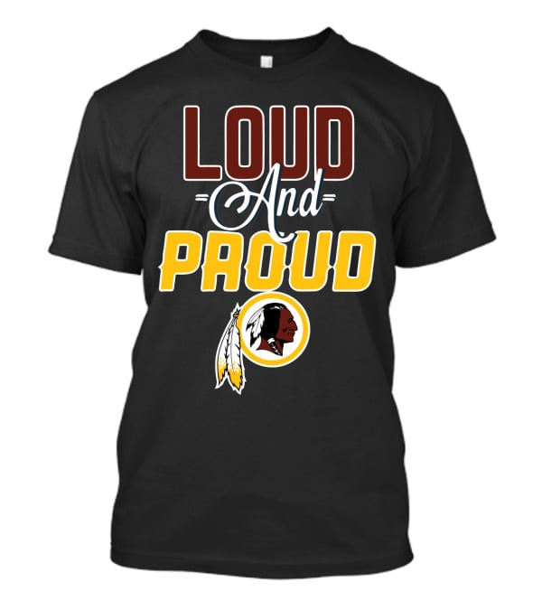 Loud And Proud Washington Redskins T-Shirt