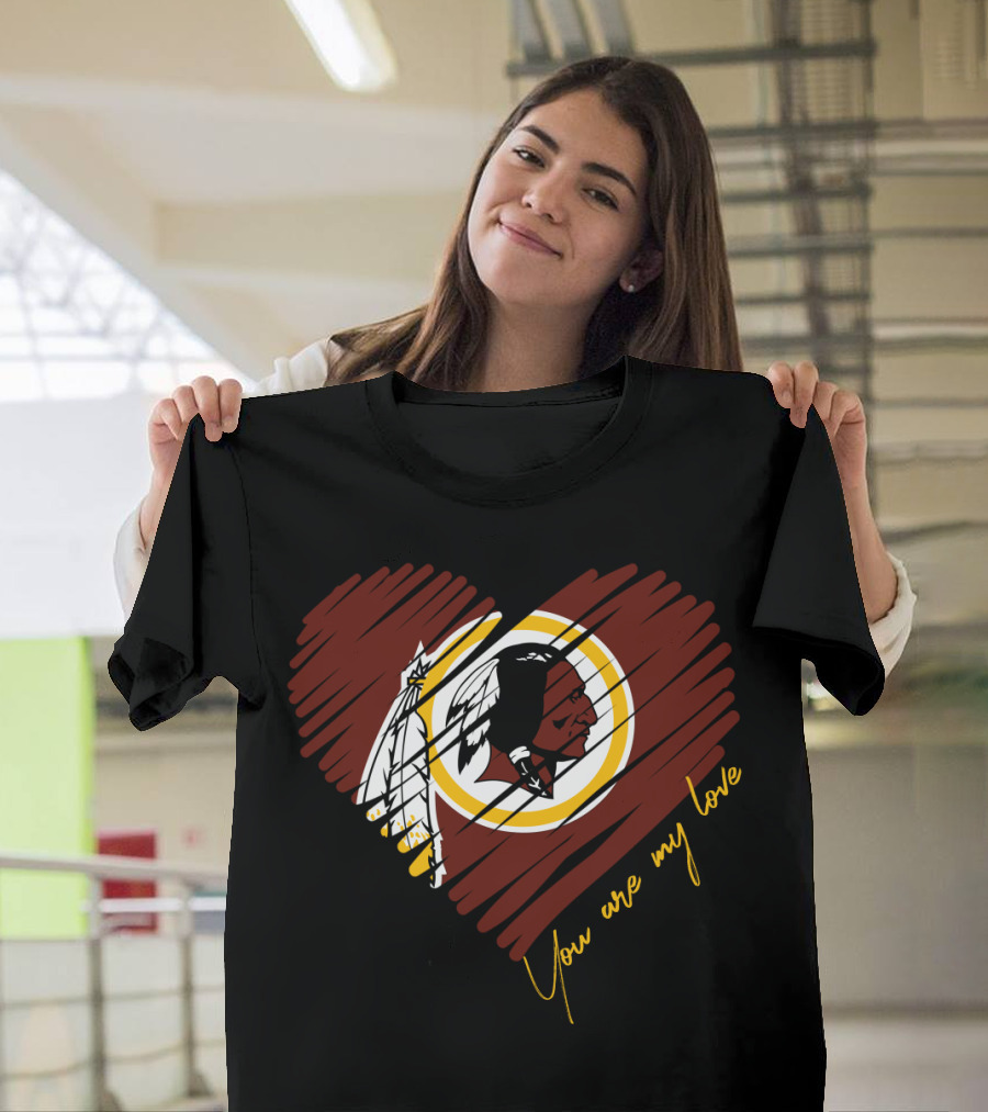 You Are My Love Washington Redskins T-Shirt