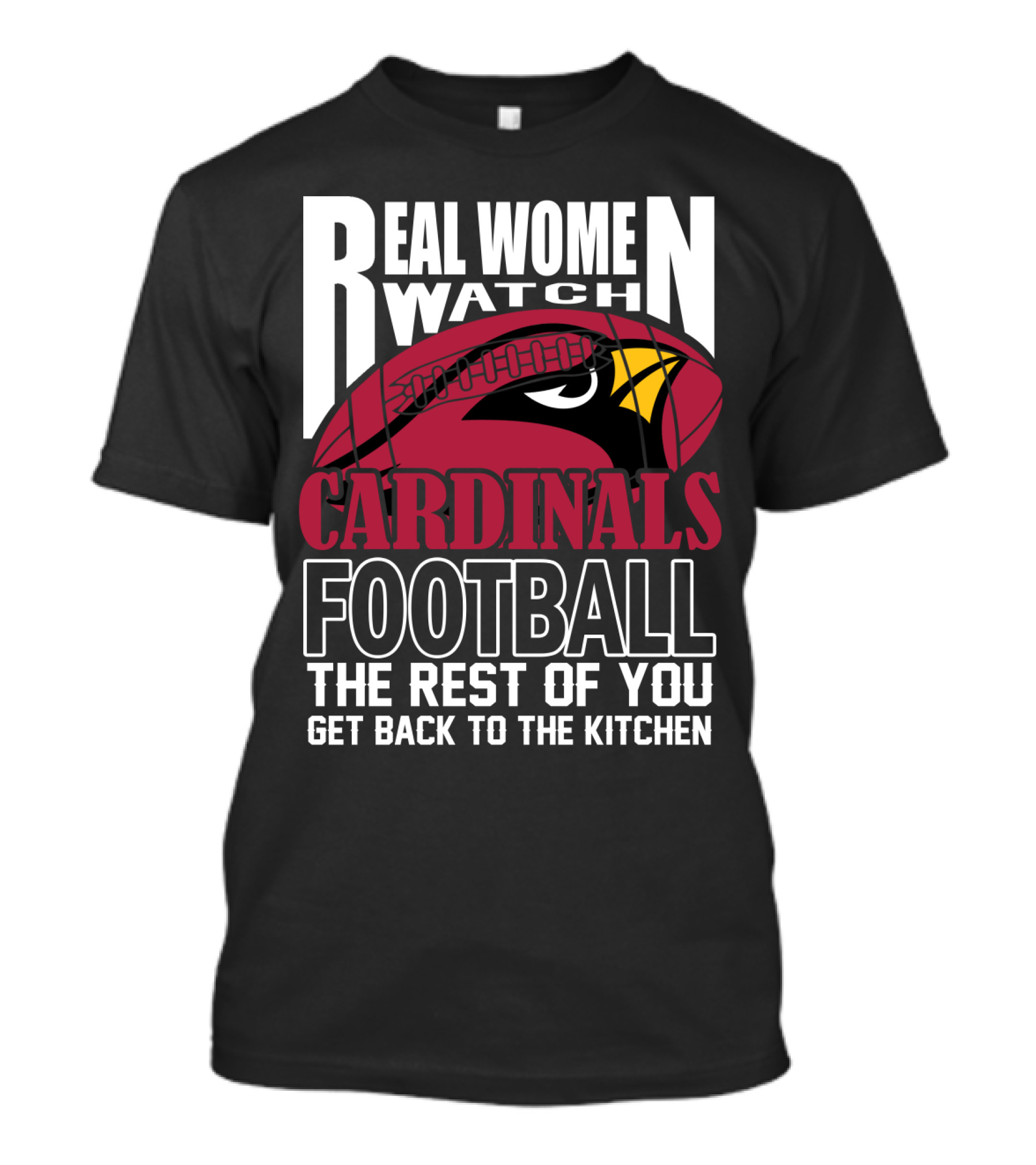 Real Women Watch Arizona Cardinals Football The Rest Of You Get Back To The Kitchen T-Shirt