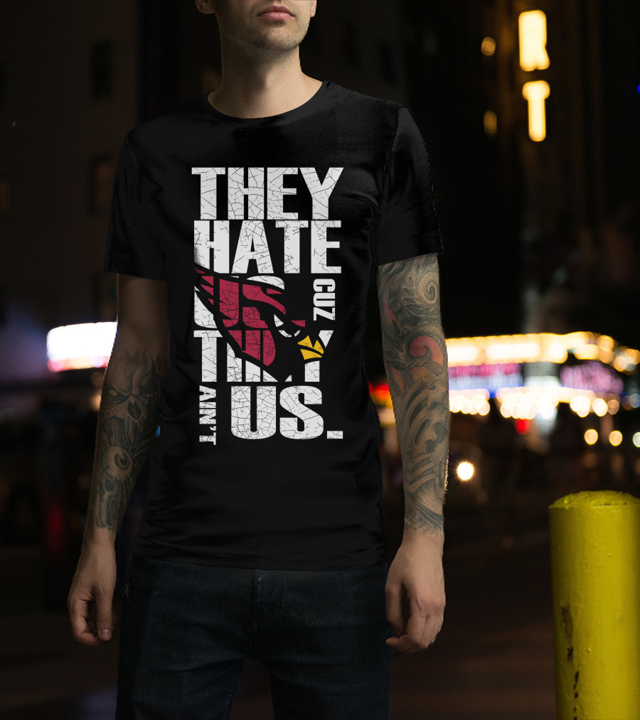 They Hate Us Cuz They Ain't Us Cardinals Fans T-Shirt