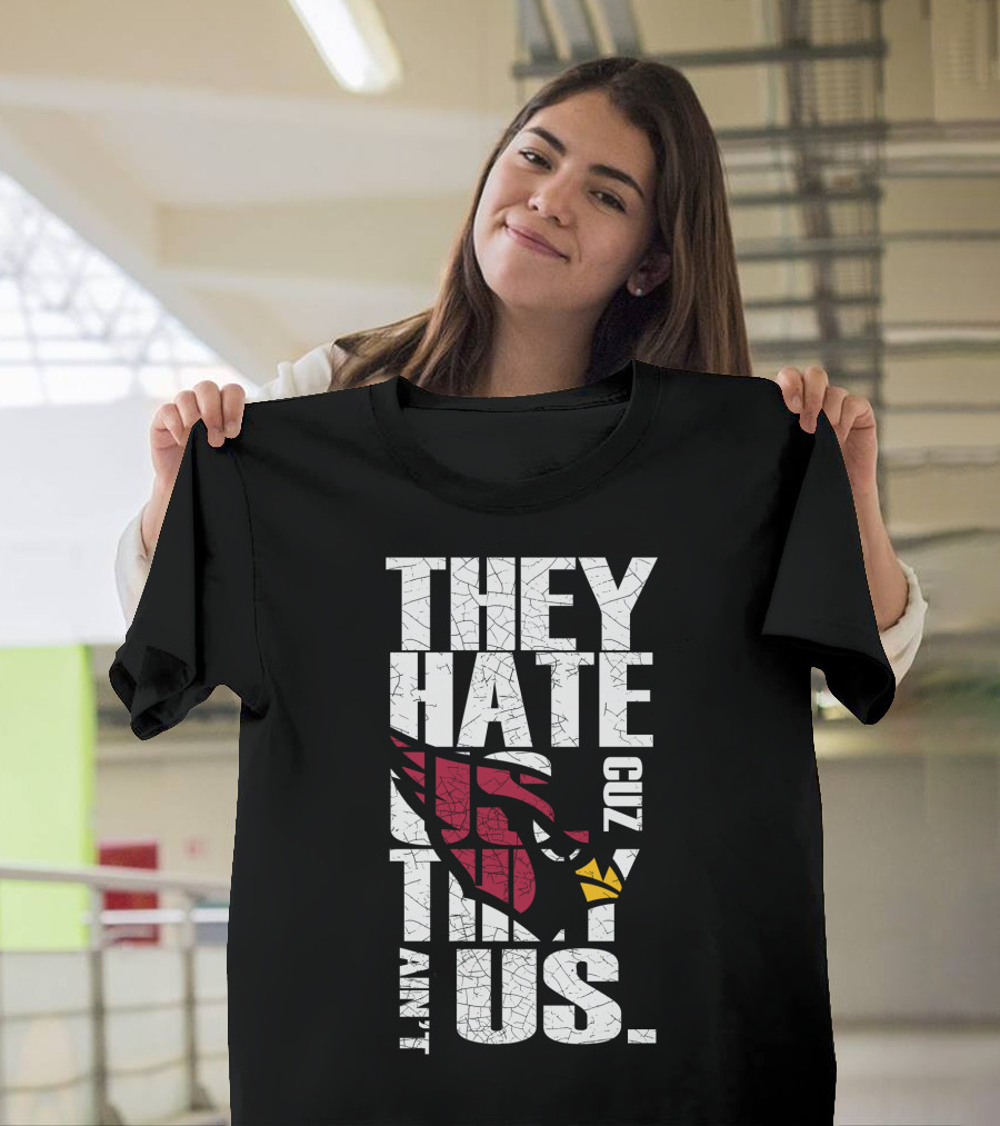 They Hate Us Cuz They Ain't Us Cardinals Fans T-Shirt