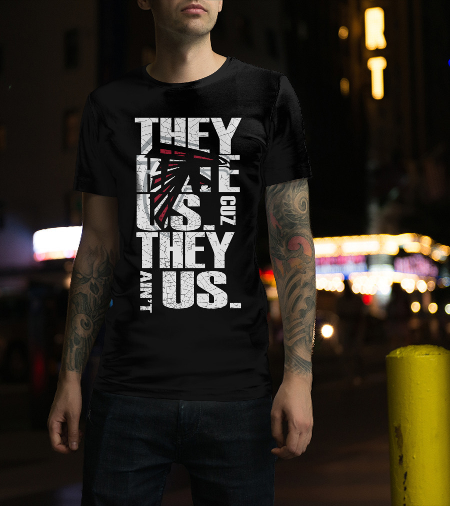 They Hate Us Cuz They Ain't Us Atlanta Falcons T-Shirt