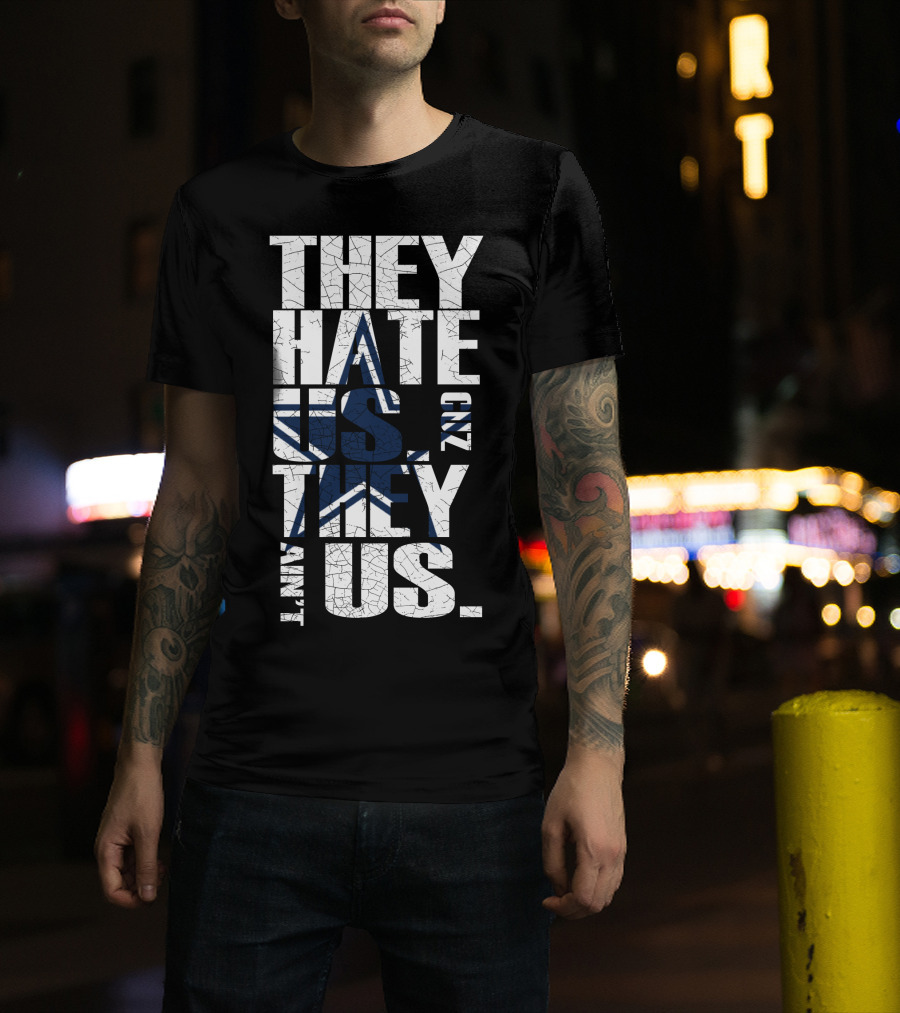 They Hate Us 'Cause They Ain't Us Star Icon Cowboys Nation T-Shirt