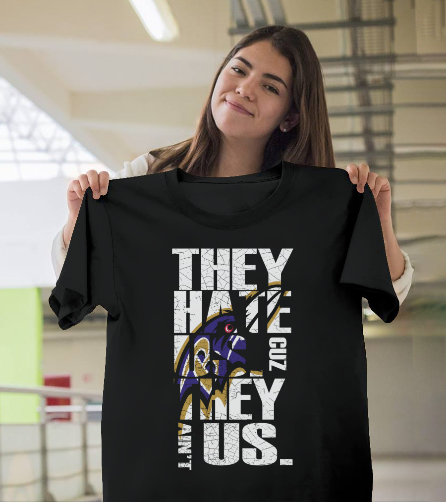 They Hate Us Cuz They Ain't Us Baltimore Ravens T-Shirt