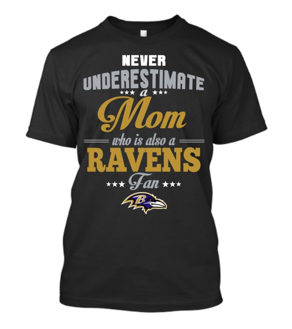 Never Underestimate A Mom Who Is Also A Ravens Fan Baltimore Ravens T-Shirt