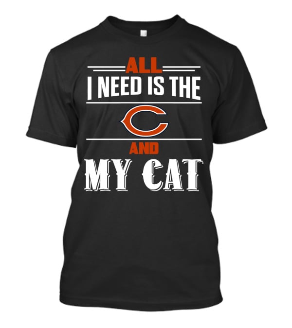 All I Need Is The Chicago Bears And My Cat T-Shirt