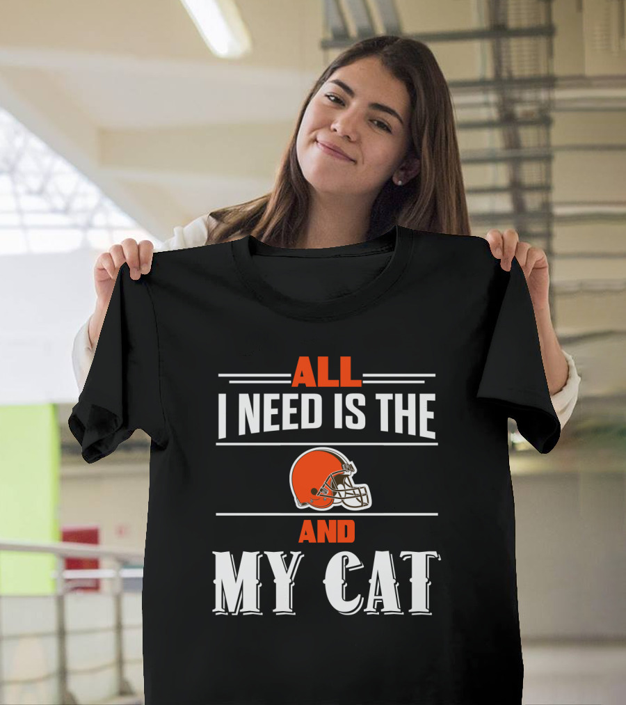 All I Need Is The Cleveland Browns And My Cat T-Shirt