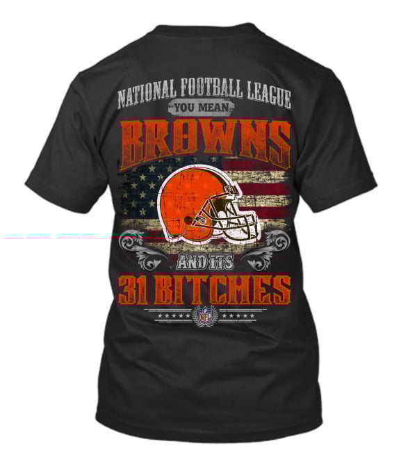 National Football League You Mean Browns And Its 31 Bitches Nfl T-Shirt