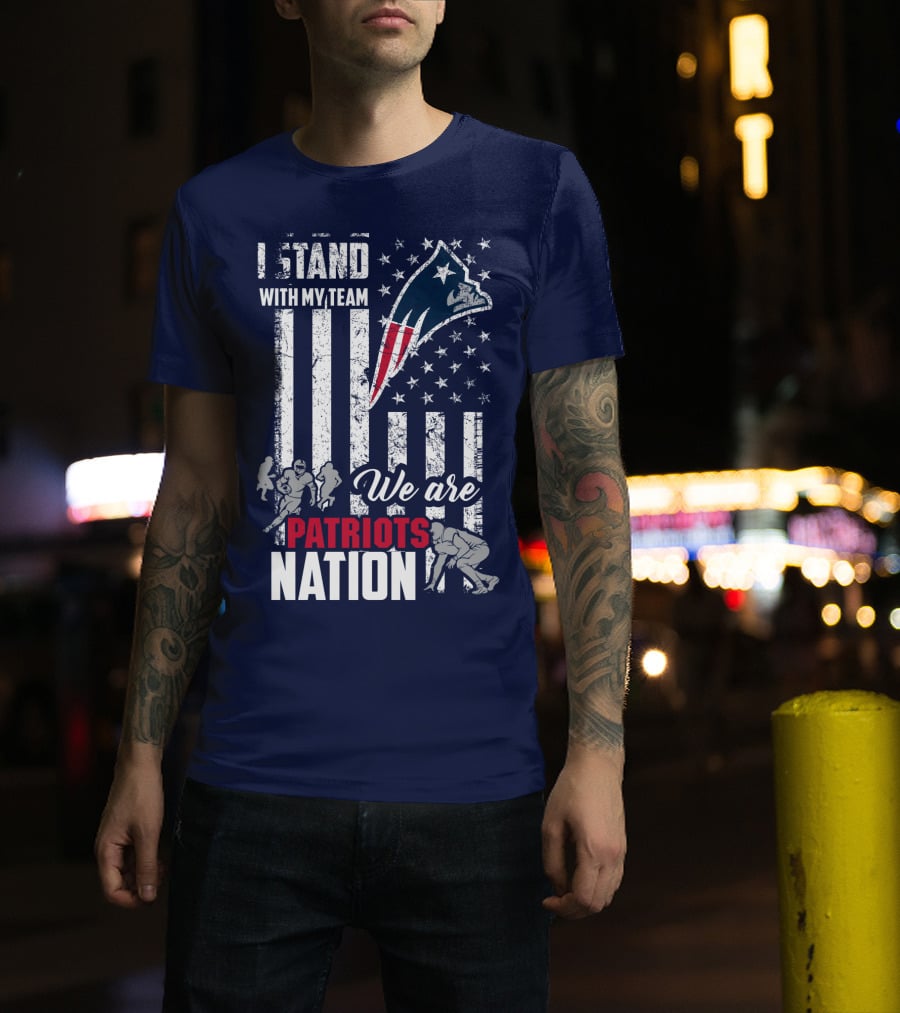I Stand With My Team We Are New England Patriots Nation T-Shirt
