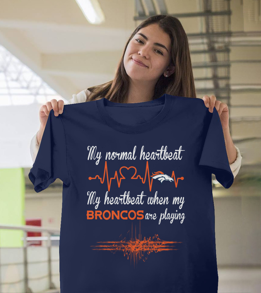 My Normal Heartbeat My Heartbeat When My Broncos Are Playing T-Shirt