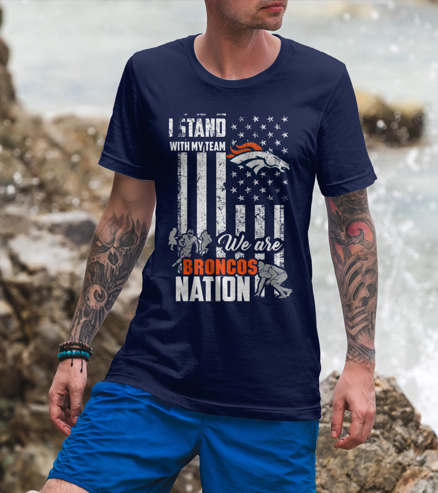 I Stand With My Team We Are Broncos Nation Denver Broncos T-Shirt